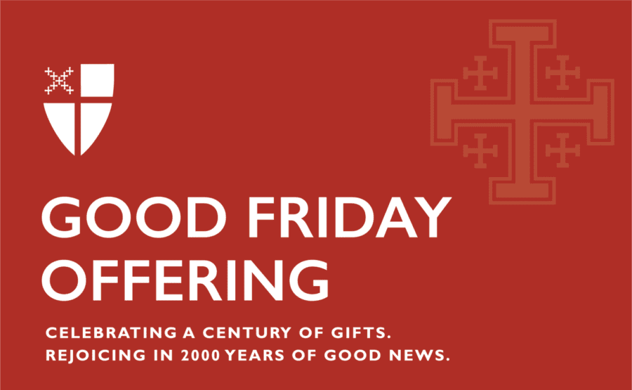 Good Friday Offering of the Episcopal Church. Celebrating a century of gifts. Rejoicing in 2000 years of Good News.