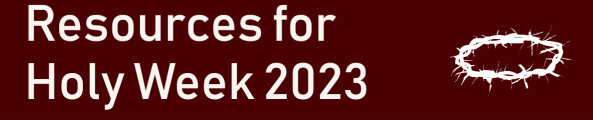 Resources for Holy Week 2023