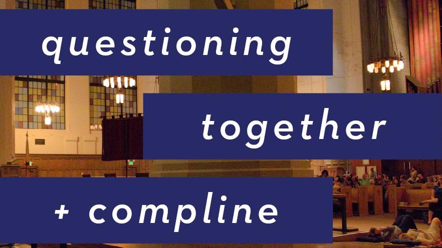 Qkuestioning together and compline