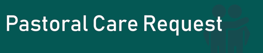 Pastoral Care Request Pastoral Care Request