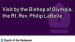 Visit by the Bishop of Olympia, the Rt. Rev. Philip LaBelle